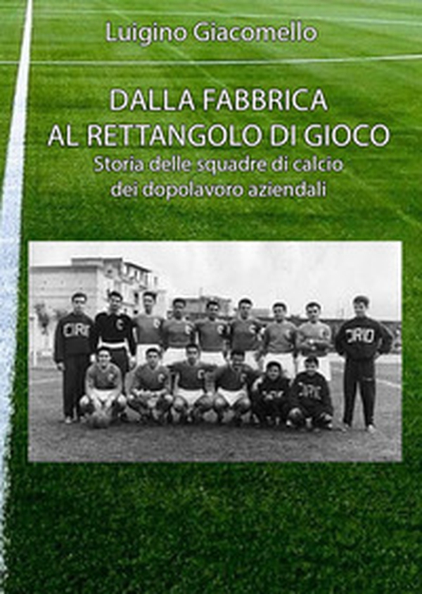 Dalla fabbrica al rettangolo di gioco - Librerie.coop Dalla fabbrica al rettangolo di gioco - Librerie.coop