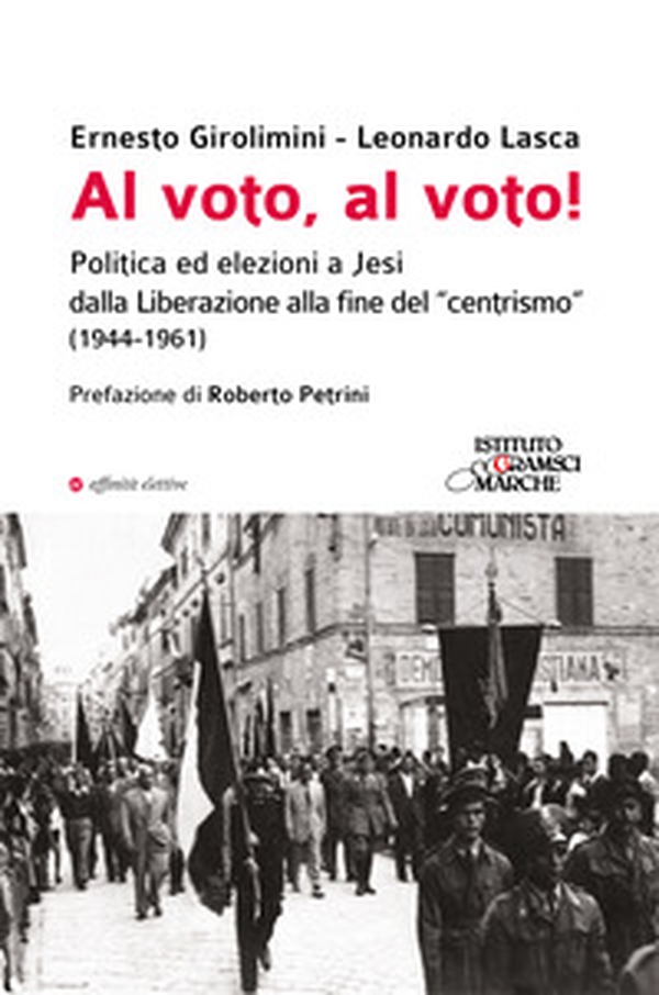 Al voto, al voto! Politica ed elezioni a Jesi dalla Liberazione alla fine del «centrismo» (1944-1961) - Librerie.coop Al voto, al voto! Politica ed elezioni a Jesi dalla Liberazione alla fine del «centrismo» (1944-1961) - Librerie.coop