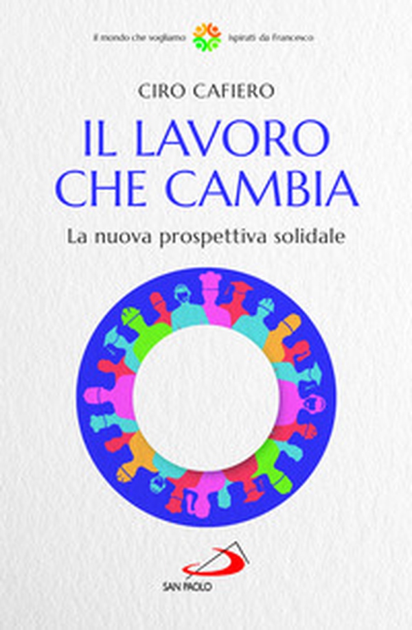 Il lavoro che cambia. La nuova prospettiva solidale - Librerie.coop Il lavoro che cambia. La nuova prospettiva solidale - Librerie.coop