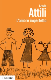 L'amore imperfetto. Perché i genitori non sono sempre come li vorremmo - Librerie.coop L'amore imperfetto. Perché i genitori non sono sempre come li vorremmo - Librerie.coop