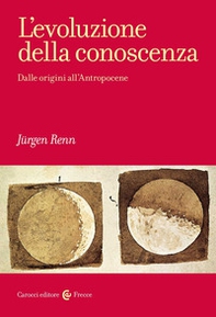 L'evoluzione della conoscenza. Dalle origini all'Antropocene - Librerie.coop L'evoluzione della conoscenza. Dalle origini all'Antropocene - Librerie.coop