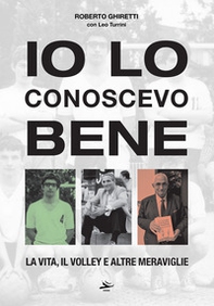 Io lo conoscevo bene. La vita, il volley e altre meraviglie - Librerie.coop Io lo conoscevo bene. La vita, il volley e altre meraviglie - Librerie.coop
