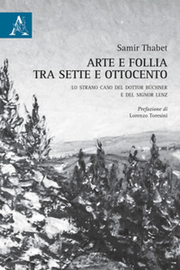 Arte e follia tra Sette e Ottocento. Lo strano caso del dottor Büchner e del signor Lenz - Librerie.coop Arte e follia tra Sette e Ottocento. Lo strano caso del dottor Büchner e del signor Lenz - Librerie.coop