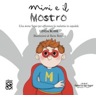 Mini e il mostro. Una storia super per affrontare la malattia in ospedale - Librerie.coop Mini e il mostro. Una storia super per affrontare la malattia in ospedale - Librerie.coop