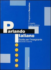 Parlando italiano. Guida per l'insegnante - Vol. 2 - Librerie.coop