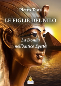 Le figlie del Nilo. La donna nell'Antico Egitto - Librerie.coop Le figlie del Nilo. La donna nell'Antico Egitto - Librerie.coop