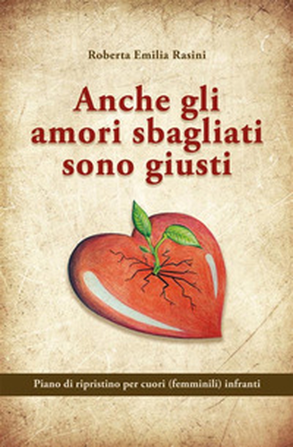 Anche gli amori sbagliati sono giusti. Piano di ripristino per cuori (femminili) infranti - Librerie.coop Anche gli amori sbagliati sono giusti. Piano di ripristino per cuori (femminili) infranti - Librerie.coop