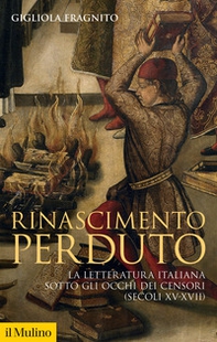 Rinascimento perduto. La letteratura italiana sotto gli occhi dei censori (secoli XV-XVII) - Librerie.coop