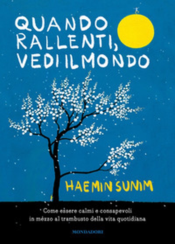 Quando rallenti, vedi il mondo. Come essere calmi e consapevoli in mezzo al trambusto della vita quotidiana - Librerie.coop Quando rallenti, vedi il mondo. Come essere calmi e consapevoli in mezzo al trambusto della vita quotidiana - Librerie.coop