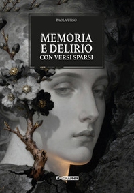 Memoria e delirio con versi sparsi - Librerie.coop