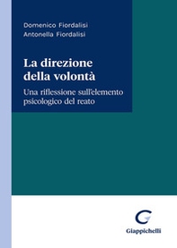 La direzione della volontà. Una riflessione sull'elemento psicologico del reato - Librerie.coop La direzione della volontà. Una riflessione sull'elemento psicologico del reato - Librerie.coop
