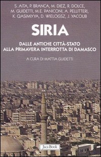 Siria. Dalle antiche città-stato alla primavera interrotta di Damasco - Librerie.coop