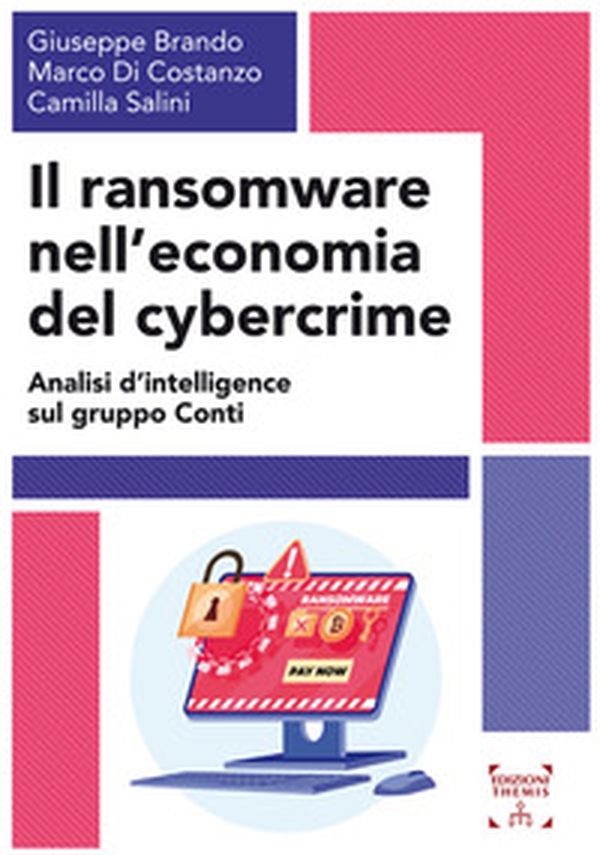 Il ransomware nell'economia del cybercrime. Analisi d'intelligence sul gruppo Conti - Librerie.coop Il ransomware nell'economia del cybercrime. Analisi d'intelligence sul gruppo Conti - Librerie.coop