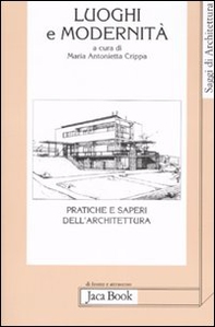 Luoghi e modernità. Pratiche e saperi dell'architettura - Librerie.coop
