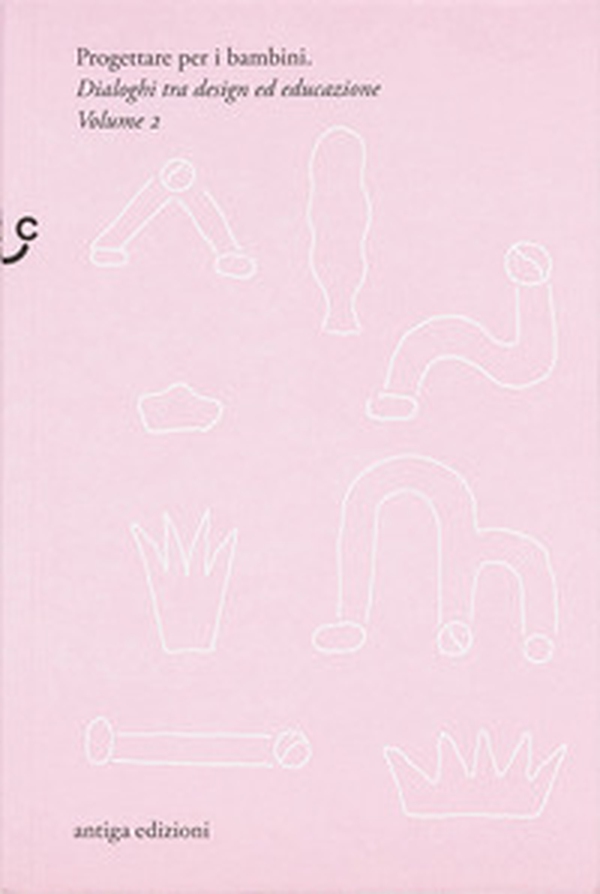 Progettare per i bambini. Dialoghi tra design ed educazione - Vol. 2 - Librerie.coop