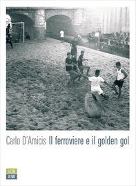Il ferroviere e il golden gol - Librerie.coop