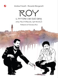 Roy. Il pittore che odiò Siena. Un'altra storia del San Niccolò - Librerie.coop