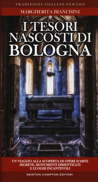 I tesori nascosti di Bologna. Un viaggio alla scoperta di opere d'arte segrete, monumenti dimenticati e luoghi incantevoli - Librerie.coop I tesori nascosti di Bologna. Un viaggio alla scoperta di opere d'arte segrete, monumenti dimenticati e luoghi incantevoli - Librerie.coop