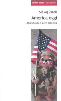 America oggi. Abu Ghraib e altre oscenità - Librerie.coop