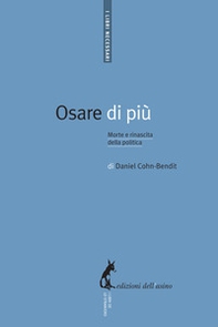 Osare di più. Morte e rinascita della politica - Librerie.coop