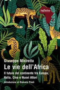 Le vie dell'Africa. Il futuro del continente fra Europa, Italia, Cina e nuovi attori - Librerie.coop Le vie dell'Africa. Il futuro del continente fra Europa, Italia, Cina e nuovi attori - Librerie.coop
