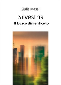 Silvestria. Il bosco dimenticato - Librerie.coop