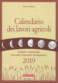 Calendario dei lavori agricoli 2019. Lunario e planetario secondo il metodo biodinamico - Librerie.coop