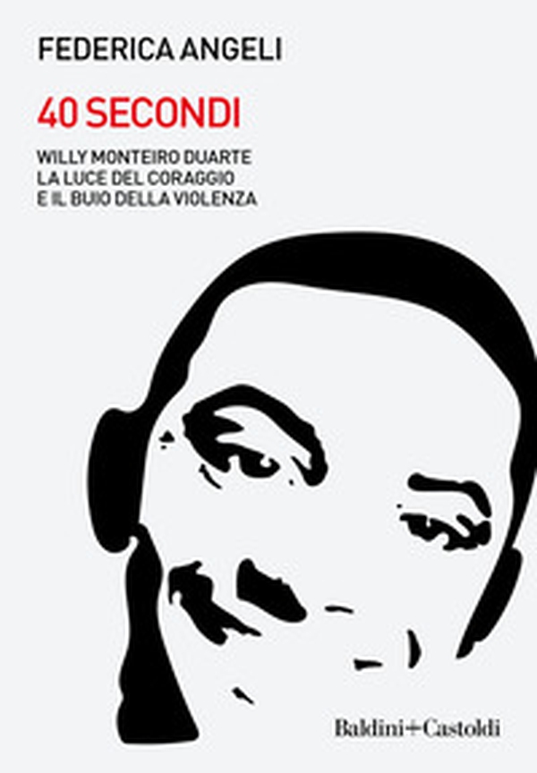 40 secondi. Willy Monteiro Duarte. La luce del coraggio e il buio della violenza - Librerie.coop 40 secondi. Willy Monteiro Duarte. La luce del coraggio e il buio della violenza - Librerie.coop