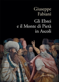 Gli ebrei e il Monte di pietà in Ascoli - Librerie.coop