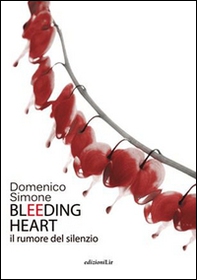 Bleeding heart. Il rumore del silenzio - Librerie.coop Bleeding heart. Il rumore del silenzio - Librerie.coop