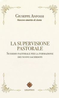 La supervisione pastorale. Sussidio pastorale per la formazione dei nuovi sacerdoti - Librerie.coop