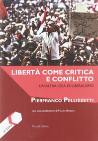 Libertà come critica e conflitto. Un'altra idea di liberalismo - Librerie.coop Libertà come critica e conflitto. Un'altra idea di liberalismo - Librerie.coop