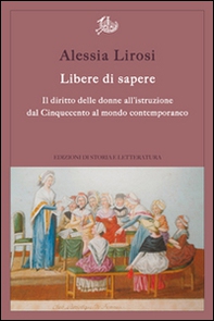 Libere di sapere. Il diritto delle donne all'istruzione dal Cinquecento al mondo contemporaneo - Librerie.coop