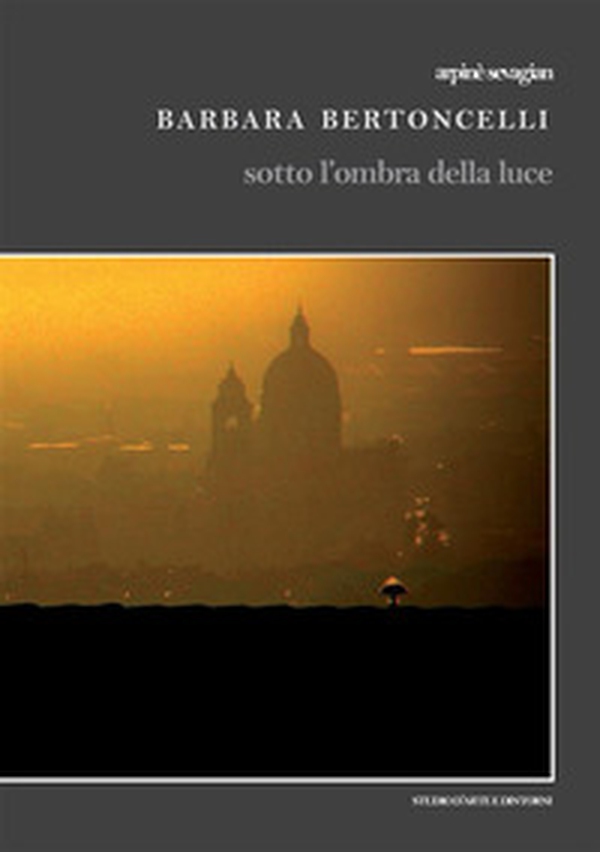 Barbara Bertoncelli. Sotto l'ombra della luce - Librerie.coop Barbara Bertoncelli. Sotto l'ombra della luce - Librerie.coop