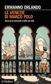 Le Venezie di Marco Polo. Storia di un mercante e delle sue città - Librerie.coop
