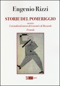 Storie del pomeriggio. Ovvero i vicendevoli amori di Conrad e Riccardo Frottola - Librerie.coop Storie del pomeriggio. Ovvero i vicendevoli amori di Conrad e Riccardo Frottola - Librerie.coop
