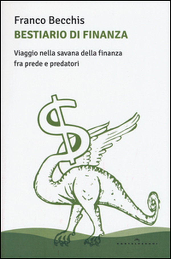 Bestiario di finanza. Viaggio nella savana della finanza fra prede e predatori - Librerie.coop Bestiario di finanza. Viaggio nella savana della finanza fra prede e predatori - Librerie.coop