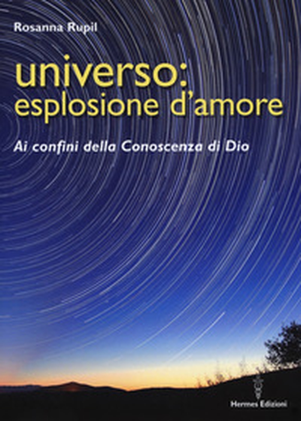 Universo: esplosione d'amore. Ai confini della conoscenza di Dio - Librerie.coop Universo: esplosione d'amore. Ai confini della conoscenza di Dio - Librerie.coop