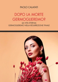 Dopo la morte germoglieremo? (la vita eterna). Germoglieremo nella resurrezione finale - Librerie.coop Dopo la morte germoglieremo? (la vita eterna). Germoglieremo nella resurrezione finale - Librerie.coop