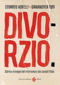 Divorzio. Storia e immagini del referendum che cambiò l'Italia - Librerie.coop