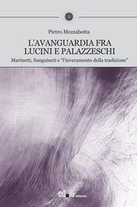 L'avanguardia fra Lucini e Palazzeschi. Marinetti, Sanguineti e «l'inveramento della tradizione» - Librerie.coop