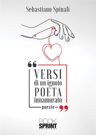 Versi di un ignoto poeta innamorato - Librerie.coop