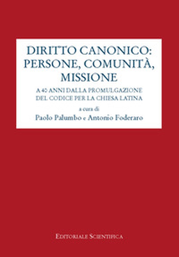 Diritto canonico: persone, comunità, missione. A 40 anni dalla promulgazione del codice per la chiesa latina - Librerie.coop Diritto canonico: persone, comunità, missione. A 40 anni dalla promulgazione del codice per la chiesa latina - Librerie.coop