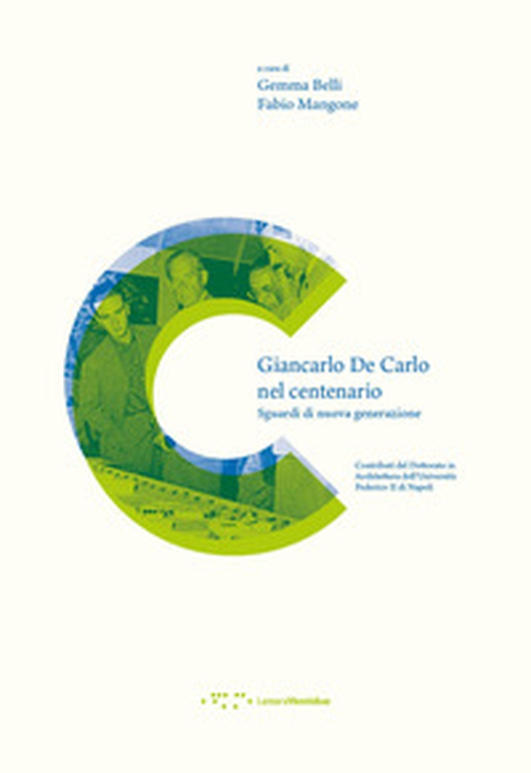 Giancarlo De Carlo nel centenario. Sguardi di nuova generazione - Librerie.coop Giancarlo De Carlo nel centenario. Sguardi di nuova generazione - Librerie.coop