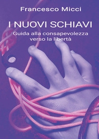 I nuovi schiavi. Guida alla consapevolezza verso la libertà - Librerie.coop I nuovi schiavi. Guida alla consapevolezza verso la libertà - Librerie.coop