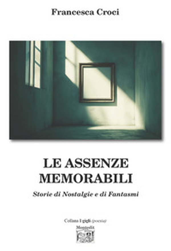 Le assenze memorabili. Storie di nostalgie e di fantasmi - Librerie.coop