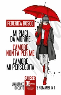 Mi piaci da morire-L'amore non fa per me-L'amore mi perseguita - Librerie.coop