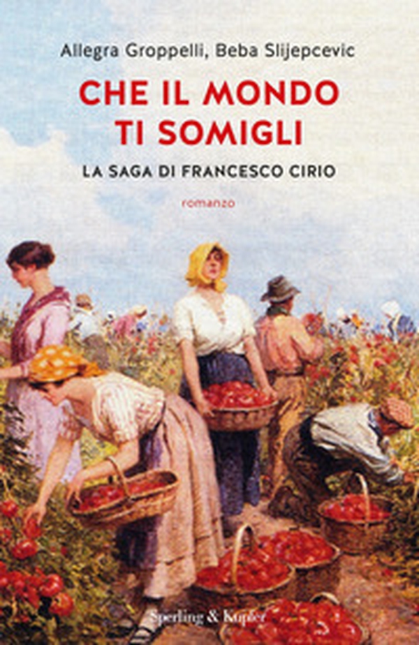 Che il mondo ti somigli. La saga di Francesco Cirio - Librerie.coop Che il mondo ti somigli. La saga di Francesco Cirio - Librerie.coop