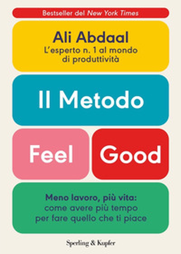 Il metodo Feel Good. Meno lavoro, più vita: come avere più tempo per fare quello che ti piace - Librerie.coop Il metodo Feel Good. Meno lavoro, più vita: come avere più tempo per fare quello che ti piace - Librerie.coop