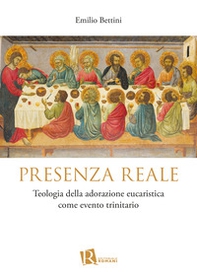Presenza reale. Teologia della adorazione eucaristica come evento trinitario - Librerie.coop